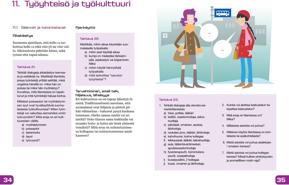 Miettikää tilanteita, joissa työntekijä yrittää selittää, mikä ongelma hänellä on: miksi hän on poissa tai miksi hän myöhästyy?