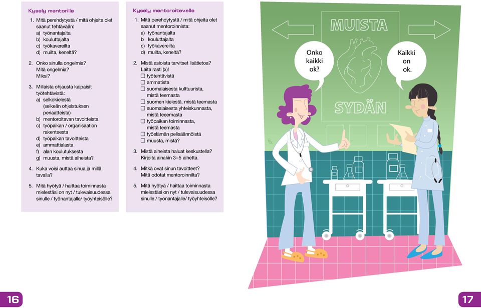 Millaista ohjausta kaipaisit työtehtävistä: a) selkokielestä (selkeän ohjeistuksen periaatteista) b) mentoroitavan tavoitteista c) työpaikan / organisaation rakenteesta d) työpaikan tavoitteista e)