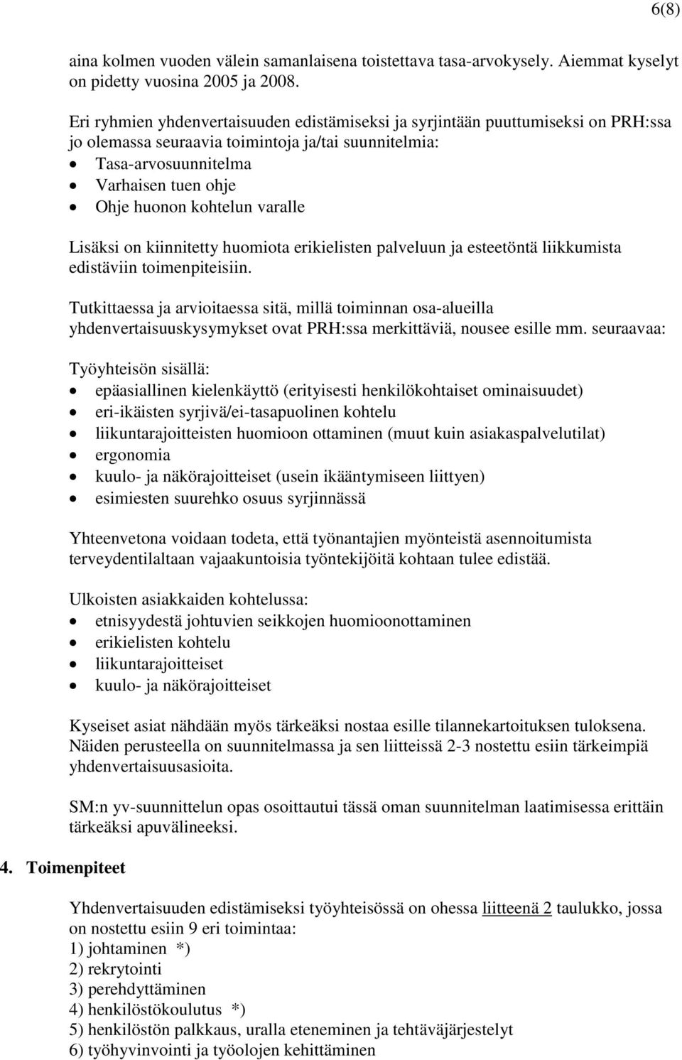 varalle Lisäksi on kiinnitetty huomiota erikielisten palveluun ja esteetöntä liikkumista edistäviin toimenpiteisiin.