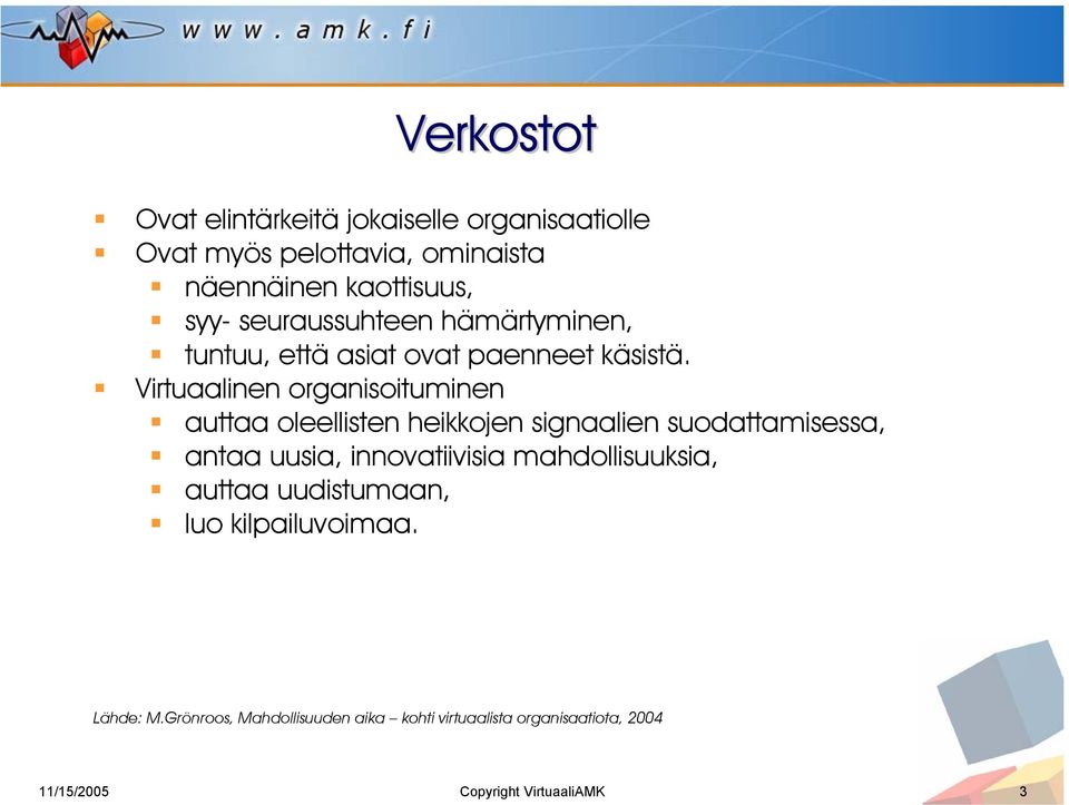 Virtuaalinen organisoituminen auttaa oleellisten heikkojen signaalien suodattamisessa, antaa uusia, innovatiivisia