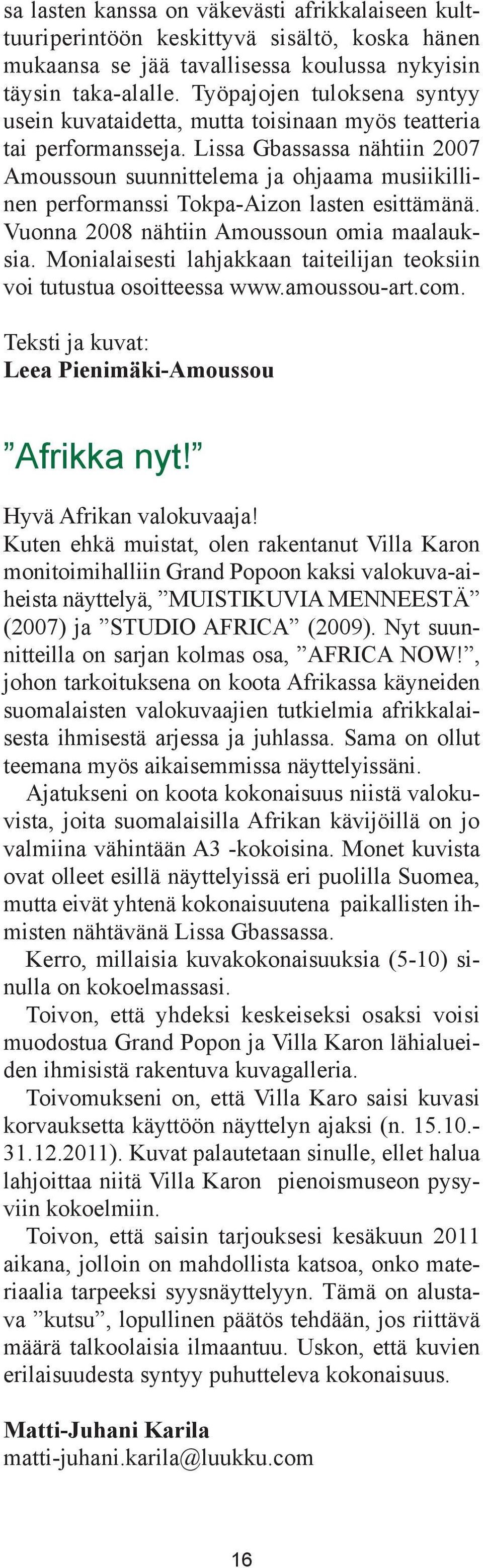 Lissa Gbassassa nähtiin 2007 Amoussoun suunnittelema ja ohjaama musiikillinen performanssi Tokpa-Aizon lasten esittämänä. Vuonna 2008 nähtiin Amoussoun omia maalauksia.