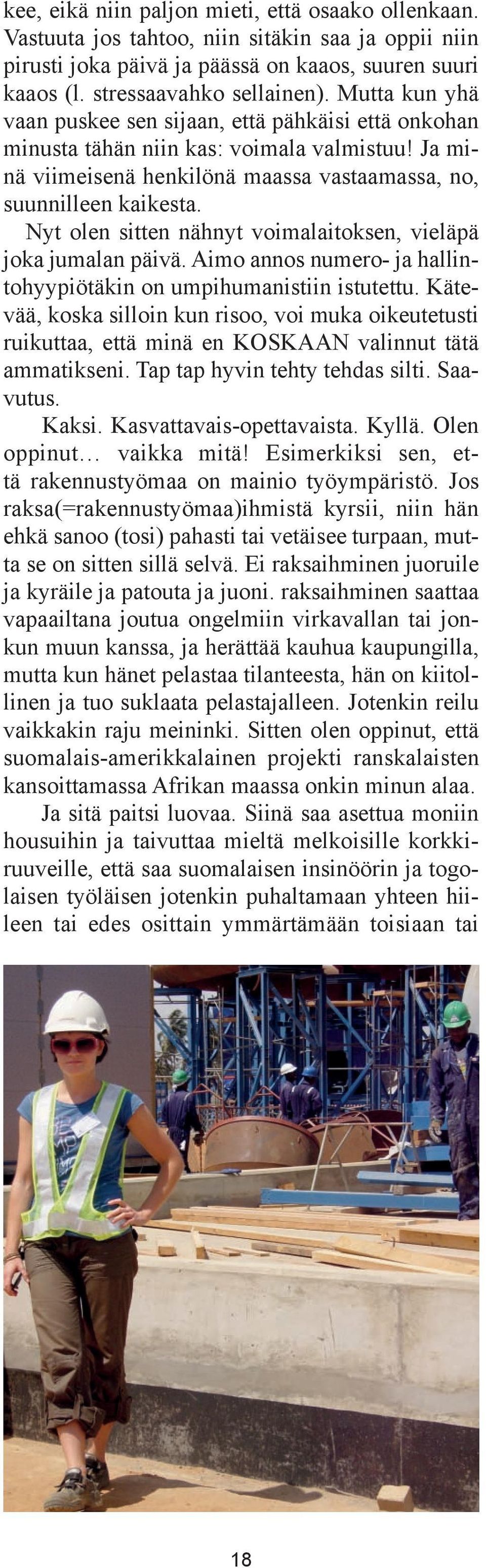 Nyt olen sitten nähnyt voimalaitoksen, vieläpä joka jumalan päivä. Aimo annos numero- ja hallintohyypiötäkin on umpihumanistiin istutettu.