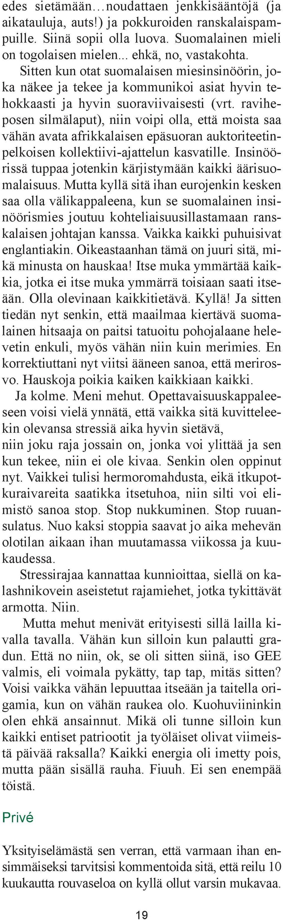 raviheposen silmälaput), niin voipi olla, että moista saa vähän avata afrikkalaisen epäsuoran auktoriteetinpelkoisen kollektiivi-ajattelun kasvatille.