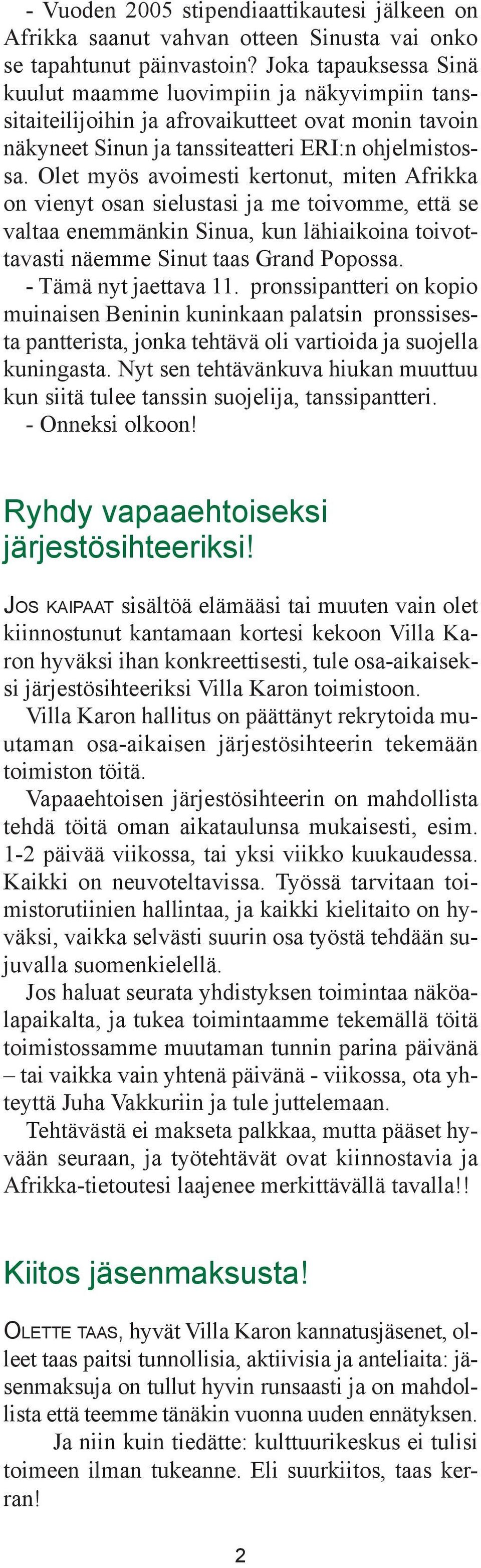 Olet myös avoimesti kertonut, miten Afrikka on vienyt osan sielustasi ja me toivomme, että se valtaa enemmänkin Sinua, kun lähiaikoina toivottavasti näemme Sinut taas Grand Popossa.