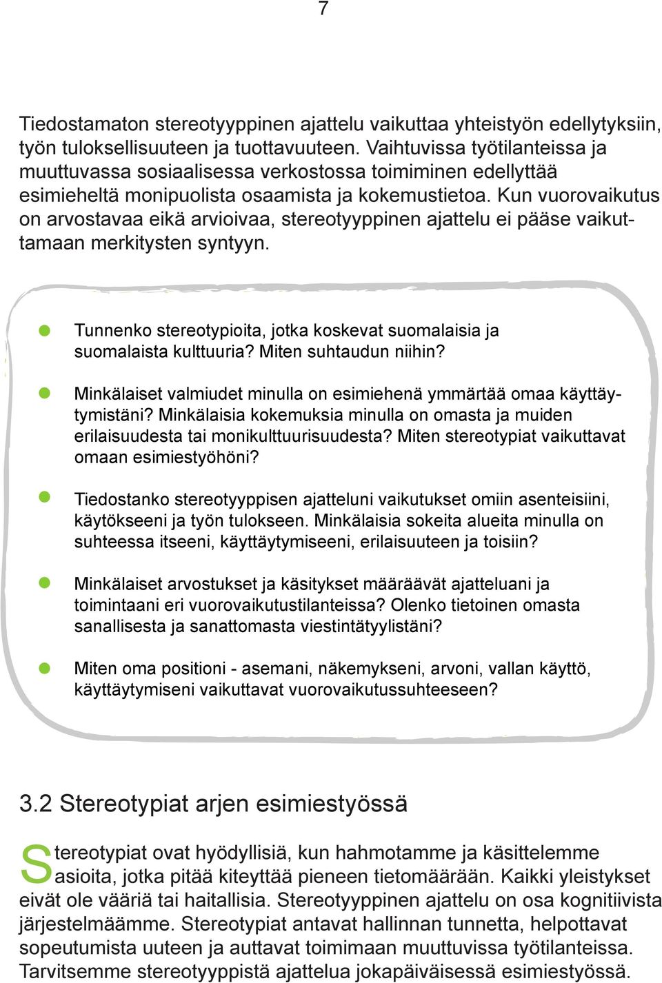 Kun vuorovaikutus on arvostavaa eikä arvioivaa, stereotyyppinen ajattelu ei pääse vaikuttamaan merkitysten syntyyn. Tunnenko stereotypioita, jotka koskevat suomalaisia ja suomalaista kulttuuria?