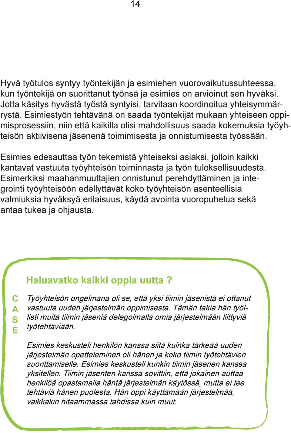 Esimiestyön tehtävänä on saada työntekijät mukaan yhteiseen oppimisprosessiin, niin että kaikilla olisi mahdollisuus saada kokemuksia työyhteisön aktiivisena jäsenenä toimimisesta ja onnistumisesta