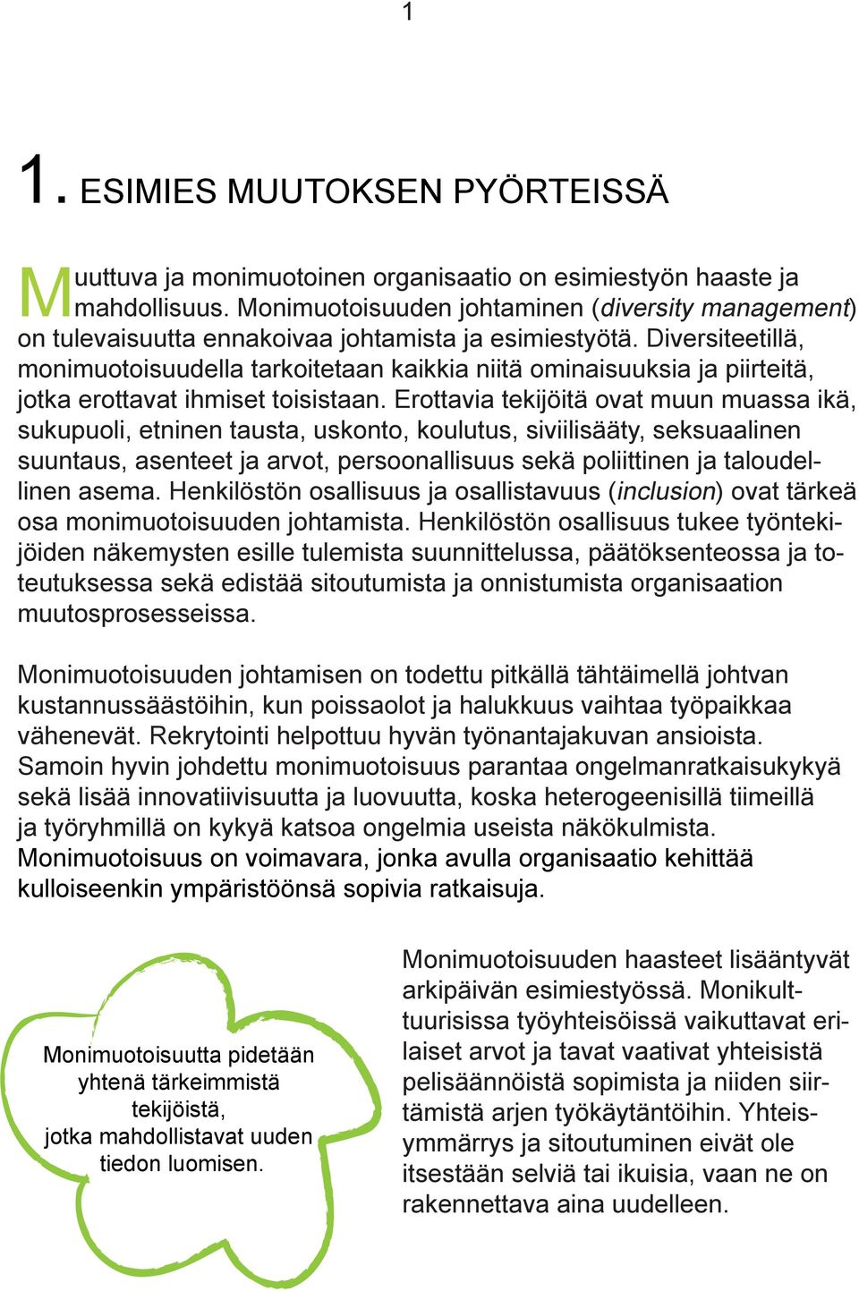 Diversiteetillä, monimuotoisuudella tarkoitetaan kaikkia niitä ominaisuuksia ja piirteitä, jotka erottavat ihmiset toisistaan.