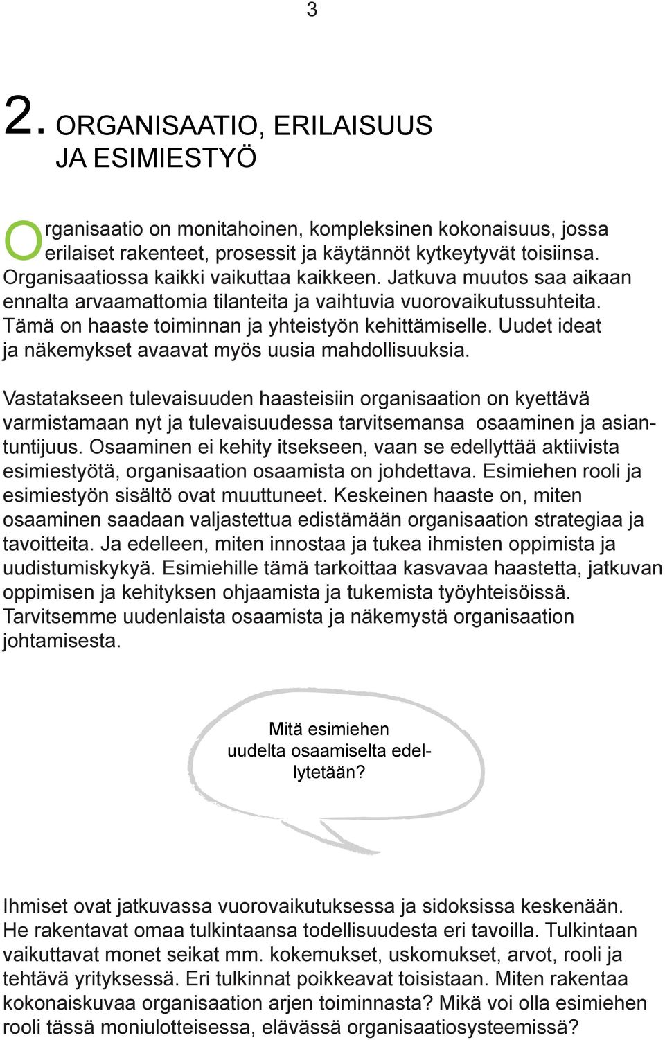 Uudet ideat ja näkemykset avaavat myös uusia mahdollisuuksia.