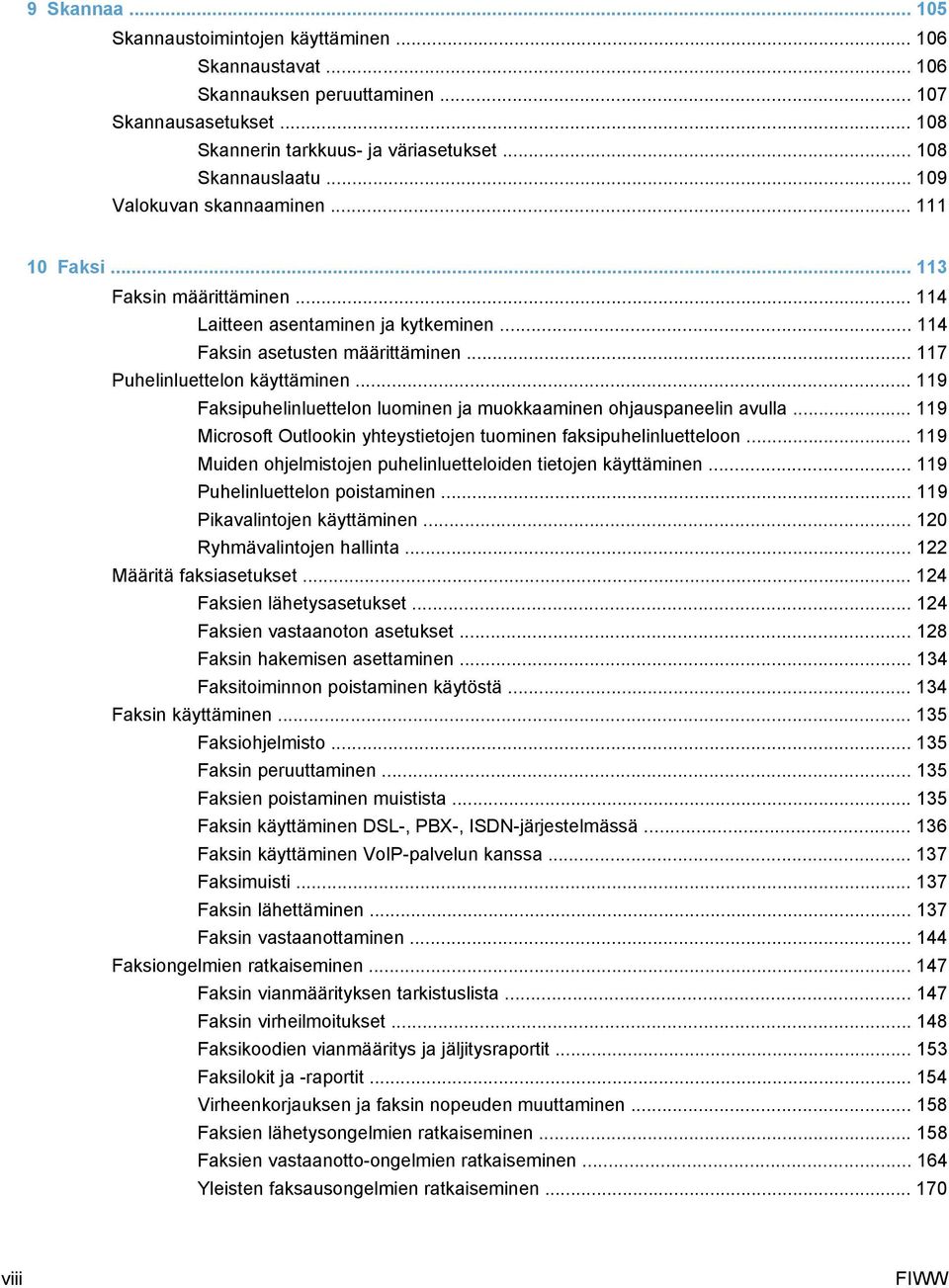 .. 119 Faksipuhelinluettelon luominen ja muokkaaminen ohjauspaneelin avulla... 119 Microsoft Outlookin yhteystietojen tuominen faksipuhelinluetteloon.