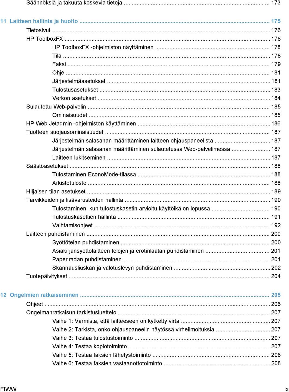 .. 186 Tuotteen suojausominaisuudet... 187 Järjestelmän salasanan määrittäminen laitteen ohjauspaneelista... 187 Järjestelmän salasanan määrittäminen sulautetussa Web-palvelimessa.