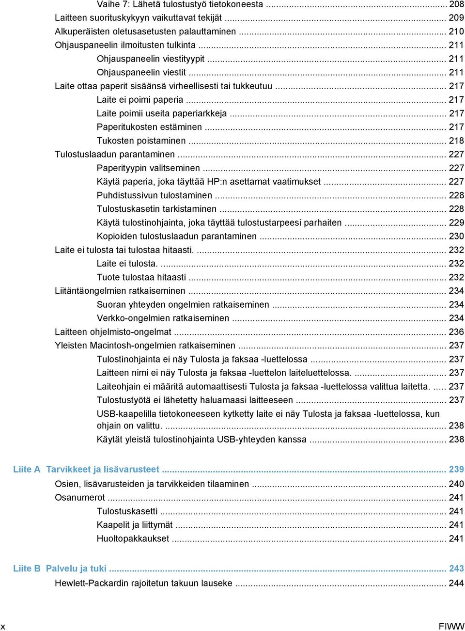 .. 217 Paperitukosten estäminen... 217 Tukosten poistaminen... 218 Tulostuslaadun parantaminen... 227 Paperityypin valitseminen... 227 Käytä paperia, joka täyttää HP:n asettamat vaatimukset.