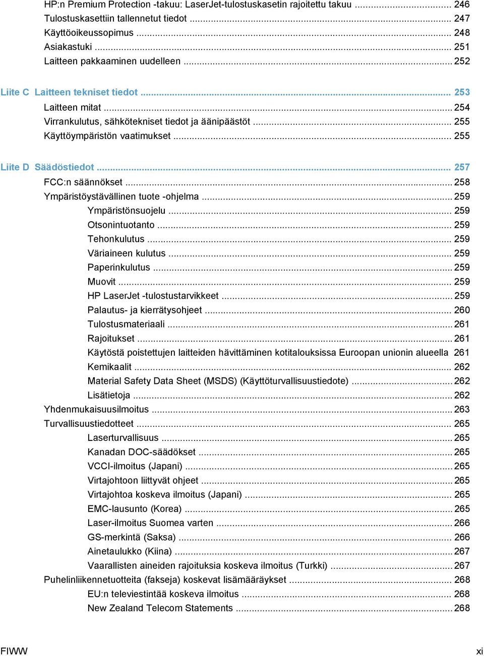 .. 257 FCC:n säännökset... 258 Ympäristöystävällinen tuote -ohjelma... 259 Ympäristönsuojelu... 259 Otsonintuotanto... 259 Tehonkulutus... 259 Väriaineen kulutus... 259 Paperinkulutus... 259 Muovit.