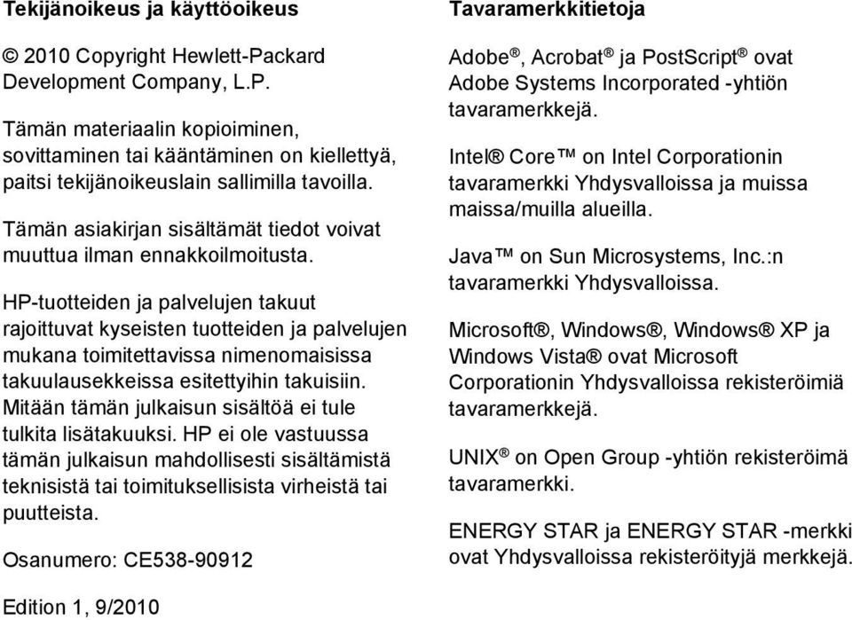 HP-tuotteiden ja palvelujen takuut rajoittuvat kyseisten tuotteiden ja palvelujen mukana toimitettavissa nimenomaisissa takuulausekkeissa esitettyihin takuisiin.