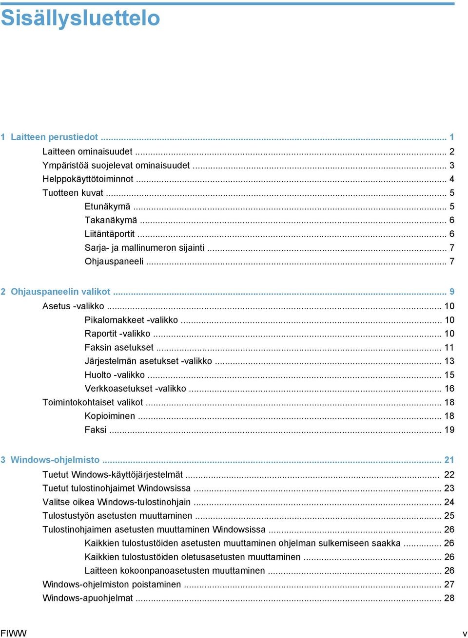 .. 10 Faksin asetukset... 11 Järjestelmän asetukset -valikko... 13 Huolto -valikko... 15 Verkkoasetukset -valikko... 16 Toimintokohtaiset valikot... 18 Kopioiminen... 18 Faksi.