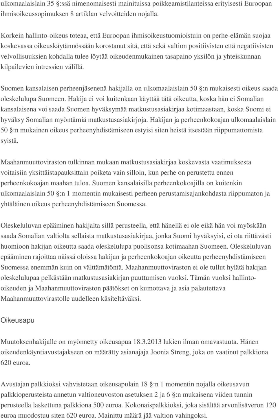 velvollisuuksien kohdalla tulee löytää oikeudenmukainen tasapaino yksilön ja yhteiskunnan kilpailevien intressien välillä.