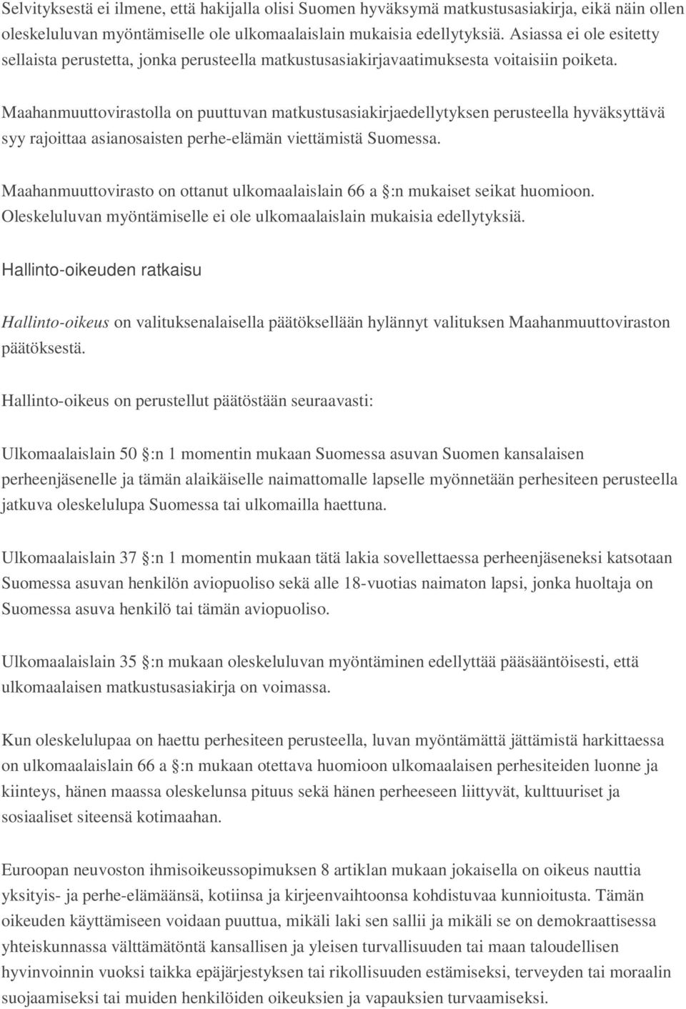 Maahanmuuttovirastolla on puuttuvan matkustusasiakirjaedellytyksen perusteella hyväksyttävä syy rajoittaa asianosaisten perhe-elämän viettämistä Suomessa.