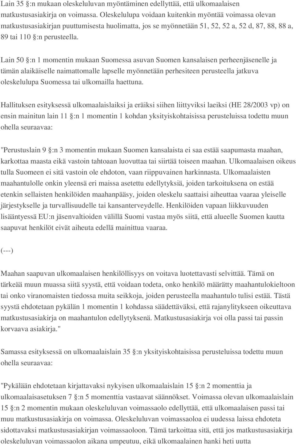 Lain 50 :n 1 momentin mukaan Suomessa asuvan Suomen kansalaisen perheenjäsenelle ja tämän alaikäiselle naimattomalle lapselle myönnetään perhesiteen perusteella jatkuva oleskelulupa Suomessa tai