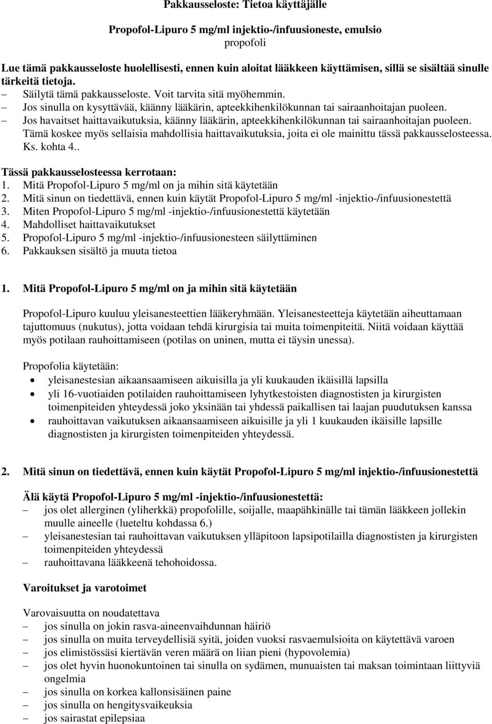 Jos havaitset haittavaikutuksia, käänny lääkärin, apteekkihenkilökunnan tai sairaanhoitajan puoleen.