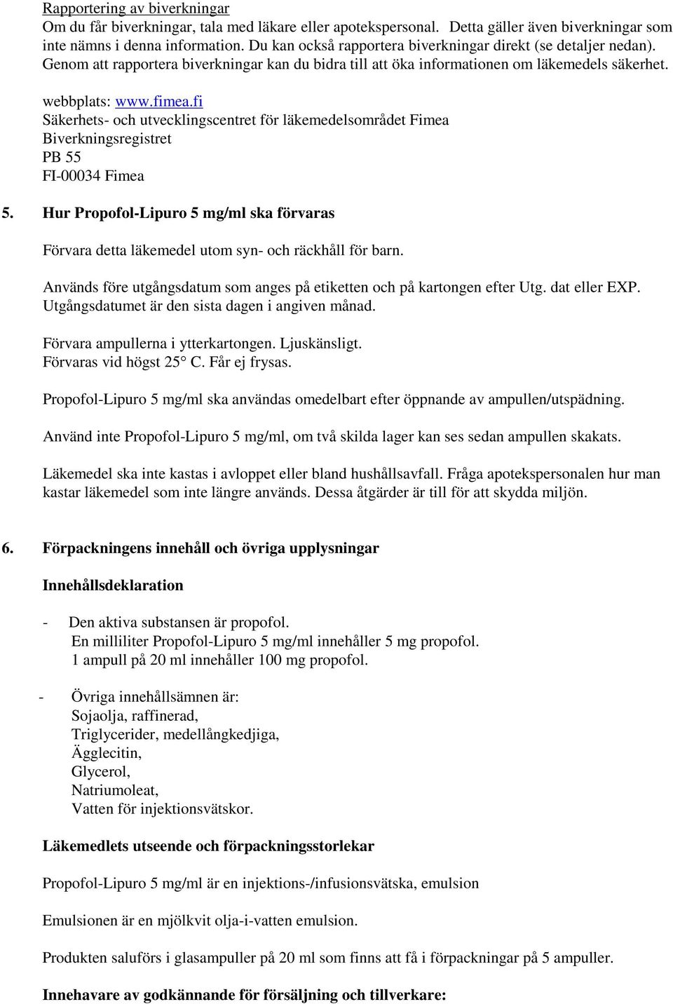 fi Säkerhets- och utvecklingscentret för läkemedelsområdet Fimea Biverkningsregistret PB 55 FI-00034 Fimea 5.