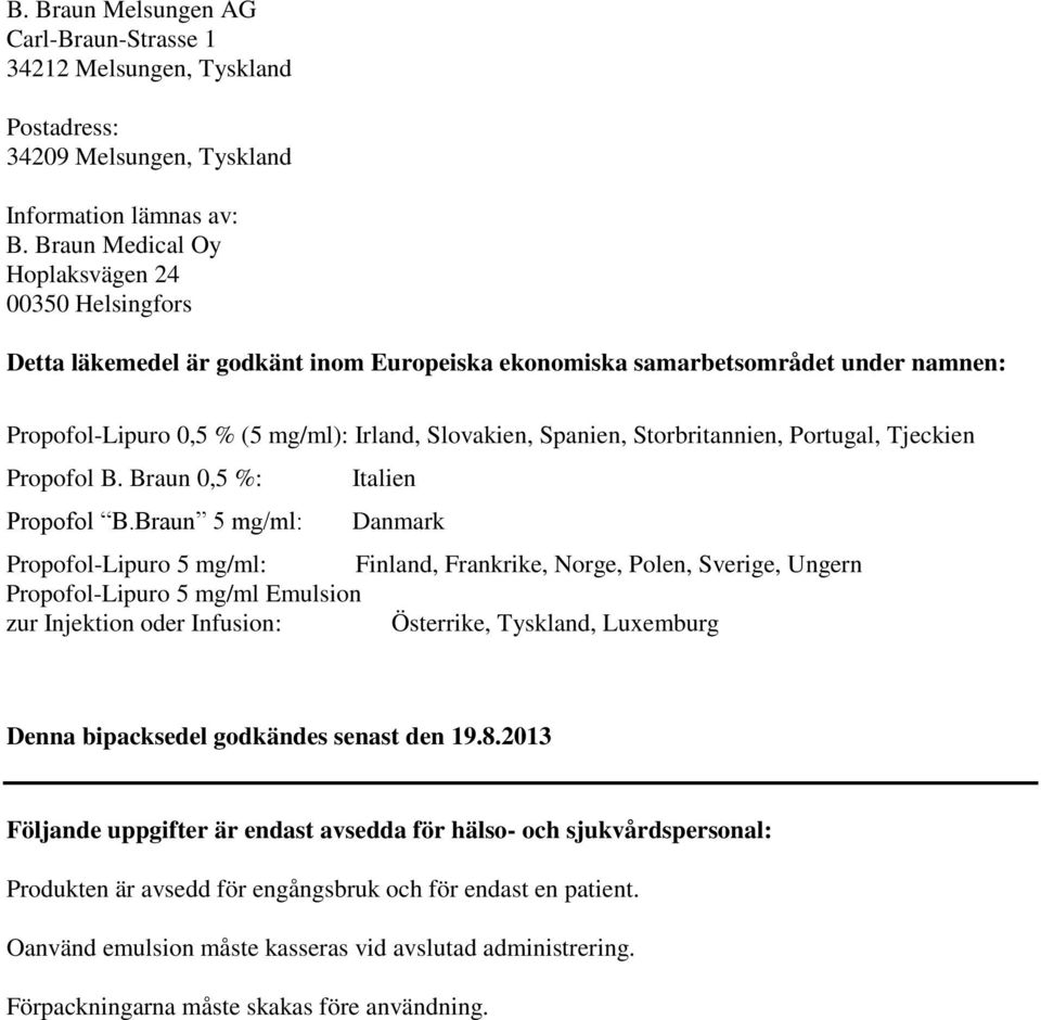 Storbritannien, Portugal, Tjeckien Propofol B. Braun 0,5 %: Propofol B.
