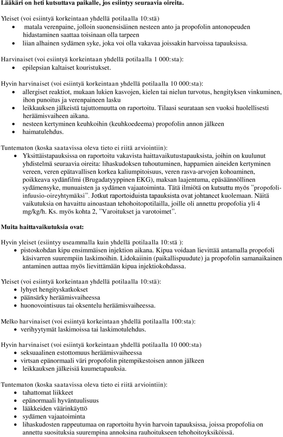 alhainen sydämen syke, joka voi olla vakavaa joissakin harvoissa tapauksissa. Harvinaiset (voi esiintyä korkeintaan yhdellä potilaalla 1 000:sta): epilepsian kaltaiset kouristukset.