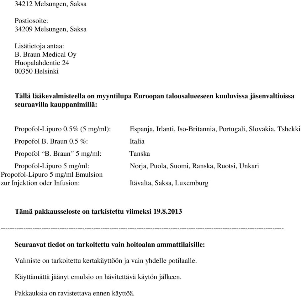 5% (5 mg/ml): Propofol B. Braun 0.5 %: Propofol B.