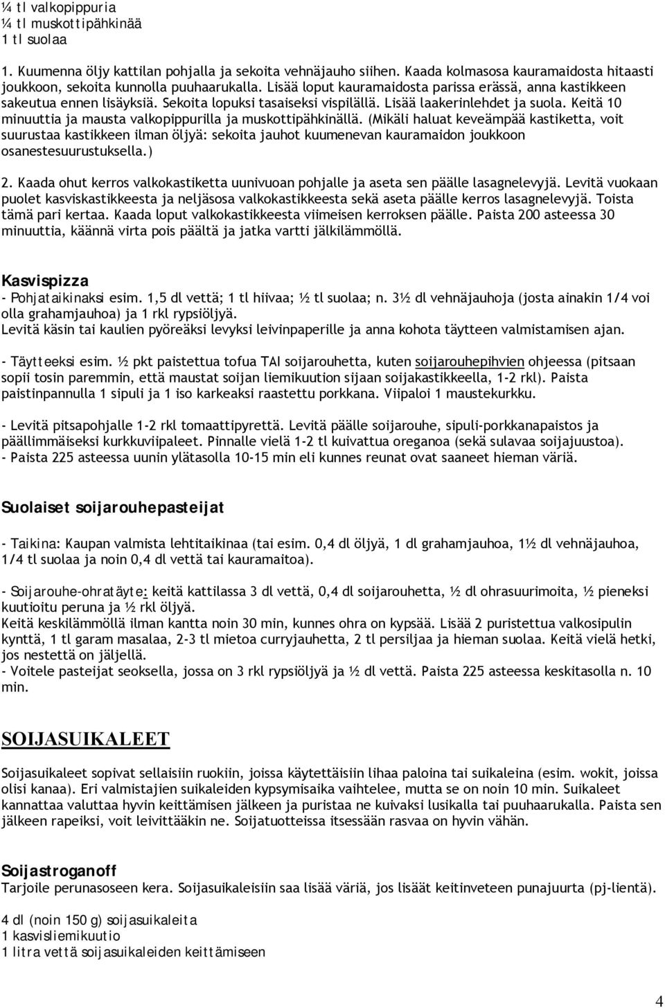 Keitä 10 minuuttia ja mausta valkopippurilla ja muskottipähkinällä.