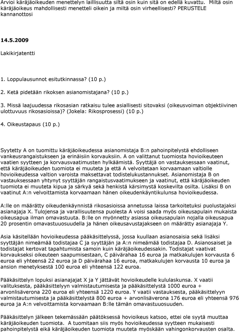 Missä laajuudessa rikosasian ratkaisu tulee asiallisesti sitovaksi (oikeusvoiman objektiivinen ulottuvuus rikosasioissa)? (Jokela: Rikosprosessi) (10 p.) 4. Oikeustapaus (10 p.