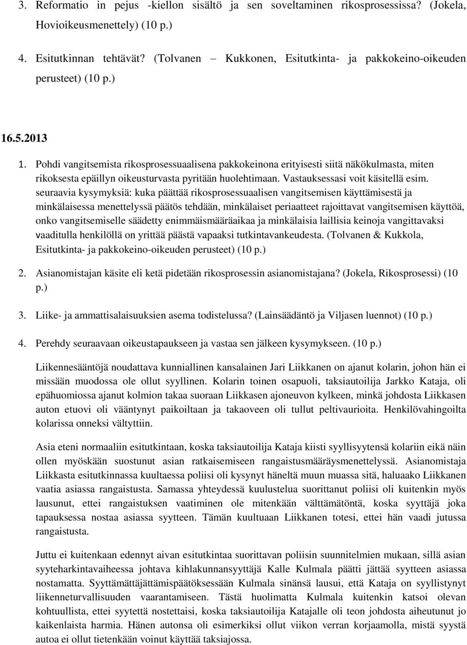 Pohdi vangitsemista rikosprosessuaalisena pakkokeinona erityisesti siitä näkökulmasta, miten rikoksesta epäillyn oikeusturvasta pyritään huolehtimaan. Vastauksessasi voit käsitellä esim.