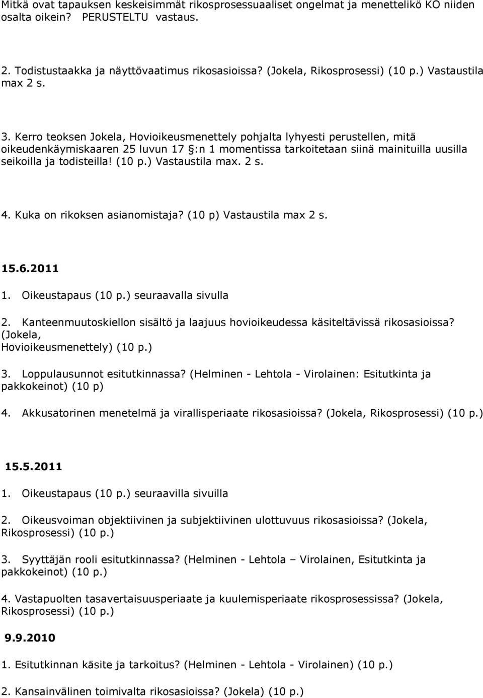 Kerro teoksen Jokela, Hovioikeusmenettely pohjalta lyhyesti perustellen, mitä oikeudenkäymiskaaren 25 luvun 17 :n 1 momentissa tarkoitetaan siinä mainituilla uusilla seikoilla ja todisteilla! (10 p.