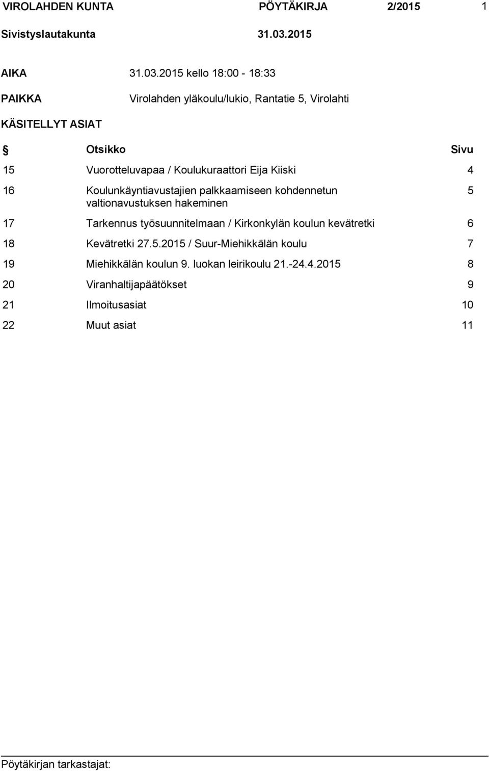 2015 kello 18:00-18:33 PAIKKA Virolahden yläkoulu/lukio, Rantatie 5, Virolahti KÄSITELLYT ASIAT Otsikko Sivu 15 Vuorotteluvapaa /