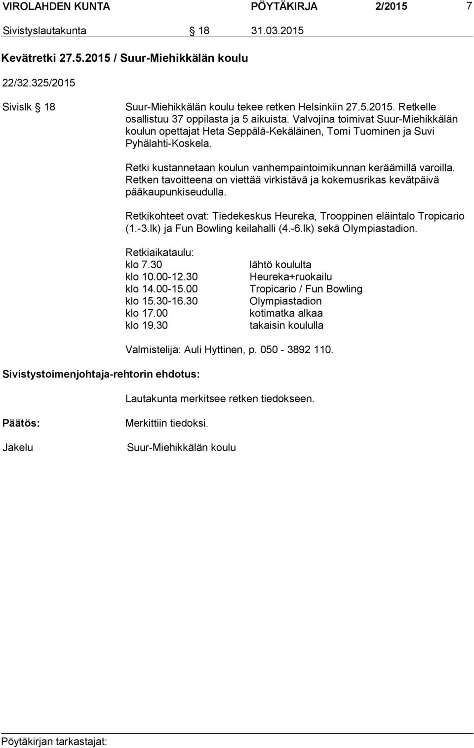 Retken tavoitteena on viettää virkistävä ja kokemusrikas kevätpäivä pääkaupunkiseudulla. Retkikohteet ovat: Tiedekeskus Heureka, Trooppinen eläintalo Tropicario (1.-3.lk) ja Fun Bowling keilahalli (4.