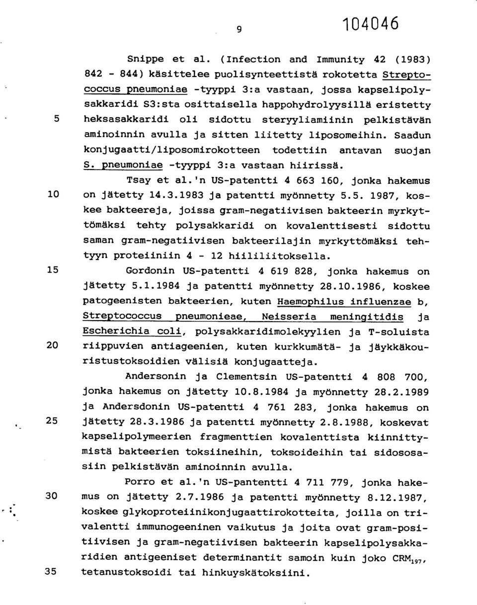 eristetty 5 heksasakkaridi oli sidottu steryyliamiinin pelkistävän aminoinnin avulla ja sitten liitetty liposomeihin. Saadun konjugaatti/liposomirokotteen todettiin antavan suojan S.