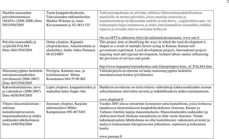 asukkaiden näkökulmasta Drno 4490/504/2004 Turun kauppakorkeakoulu, Tulevaisuuden tutkimuskeskus Markku Wilenius ja Anna Kirveennummi p.