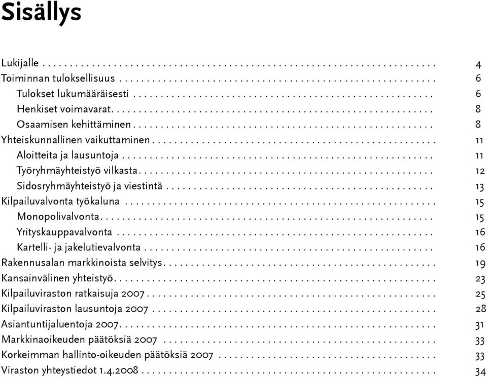 ................................................. 13 Kilpailuvalvonta työkaluna... 15 Monopolivalvonta.... 15 Yrityskauppavalvonta........................................................... 16 Kartelli- ja jakelutievalvonta.