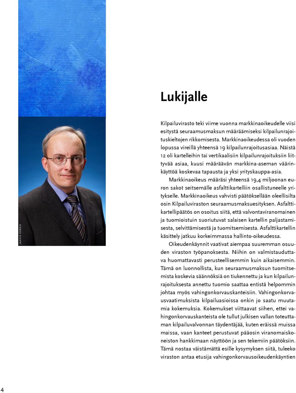 Näistä 12 oli kartelleihin tai vertikaalisiin kilpailunrajoituksiin liittyvää asiaa, kuusi määräävän markkina-aseman väärinkäyttöä koskevaa tapausta ja yksi yrityskauppa-asia.