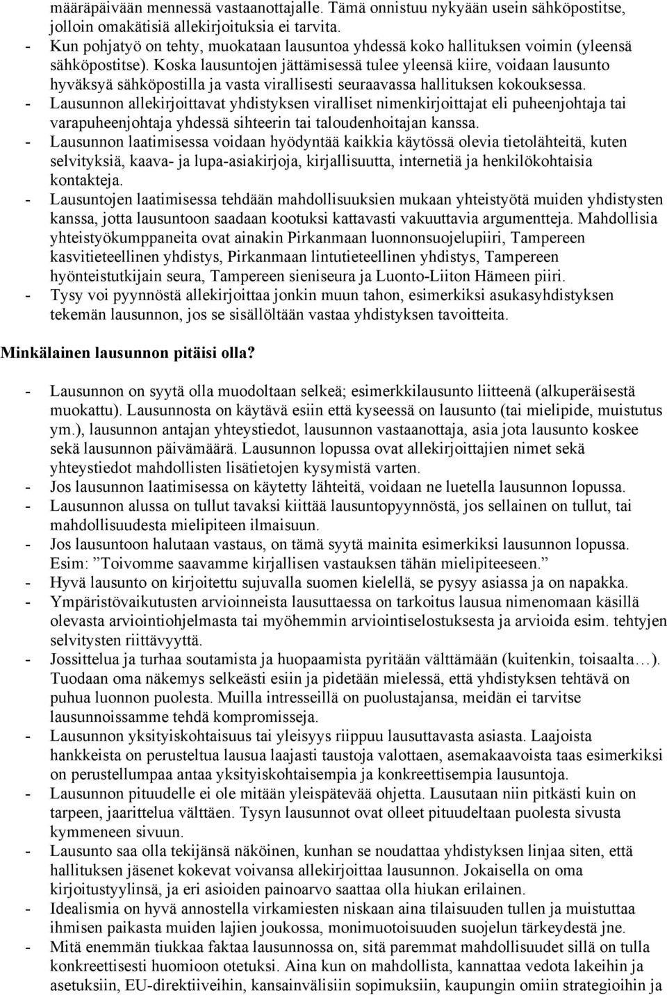 Koska lausuntojen jättämisessä tulee yleensä kiire, voidaan lausunto hyväksyä sähköpostilla ja vasta virallisesti seuraavassa hallituksen kokouksessa.