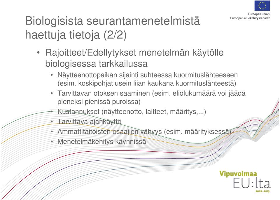 koskipohjat usein liian kaukana kuormituslähteestä) Tarvittavan otoksen saaminen (esim.