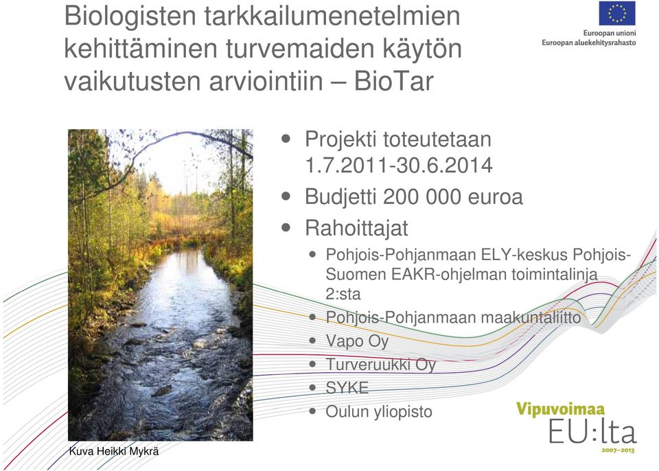 2014 2014 Budjetti 200 000 euroa Rahoittajat Pohjois-Pohjanmaan ELY-keskus Pohjois-