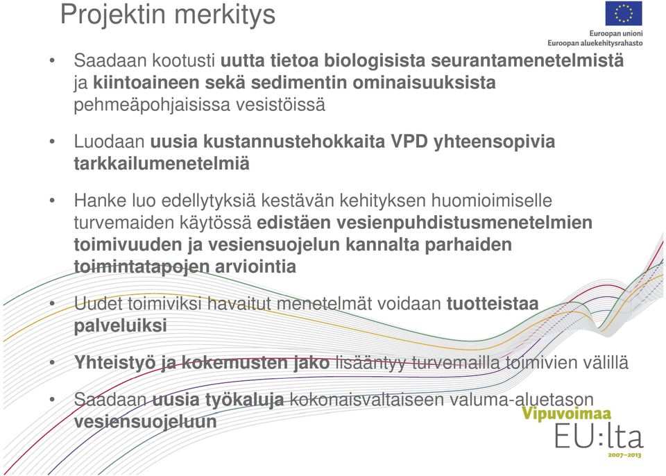 käytössä edistäen vesienpuhdistusmenetelmien toimivuuden ja vesiensuojelun kannalta parhaiden toimintatapojen arviointia Uudet toimiviksi havaitut menetelmät