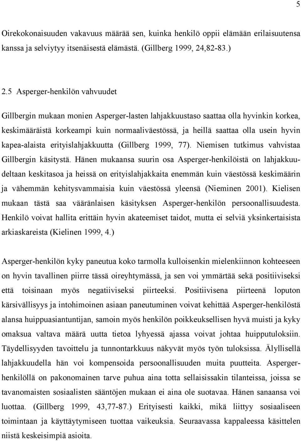 kapea-alaista erityislahjakkuutta (Gillberg 1999, 77). Niemisen tutkimus vahvistaa Gillbergin käsitystä.