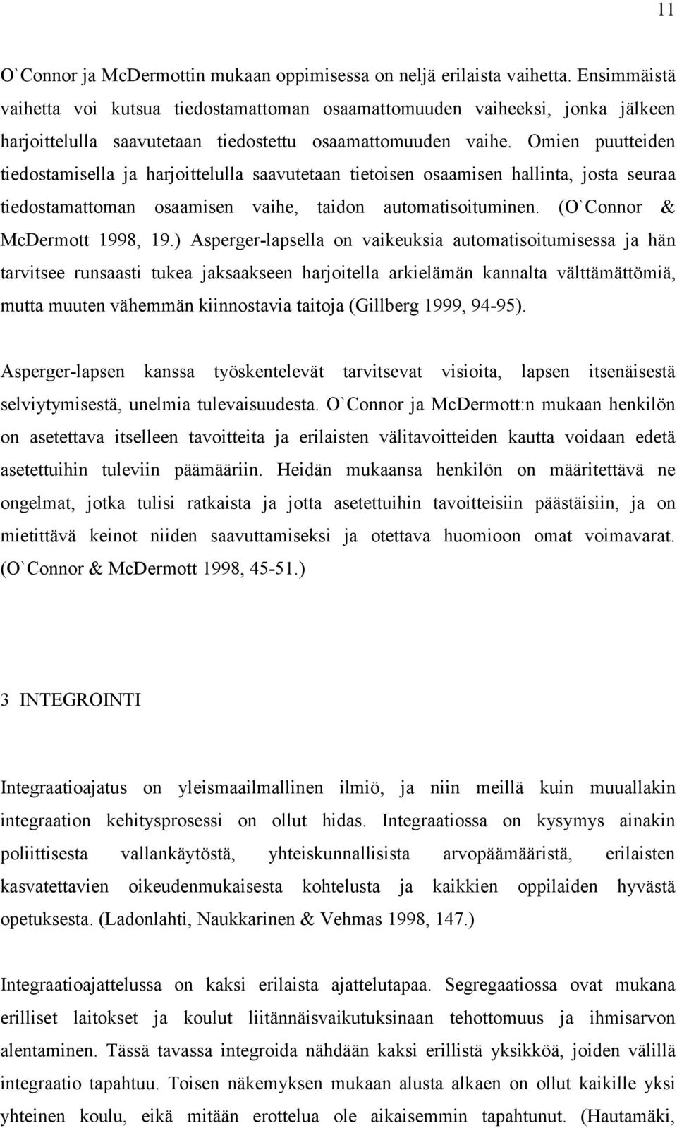 Omien puutteiden tiedostamisella ja harjoittelulla saavutetaan tietoisen osaamisen hallinta, josta seuraa tiedostamattoman osaamisen vaihe, taidon automatisoituminen. (O`Connor & McDermott 1998, 19.