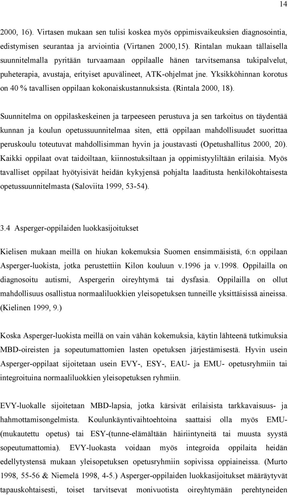 Yksikköhinnan korotus on 40 % tavallisen oppilaan kokonaiskustannuksista. (Rintala 2000, 18).