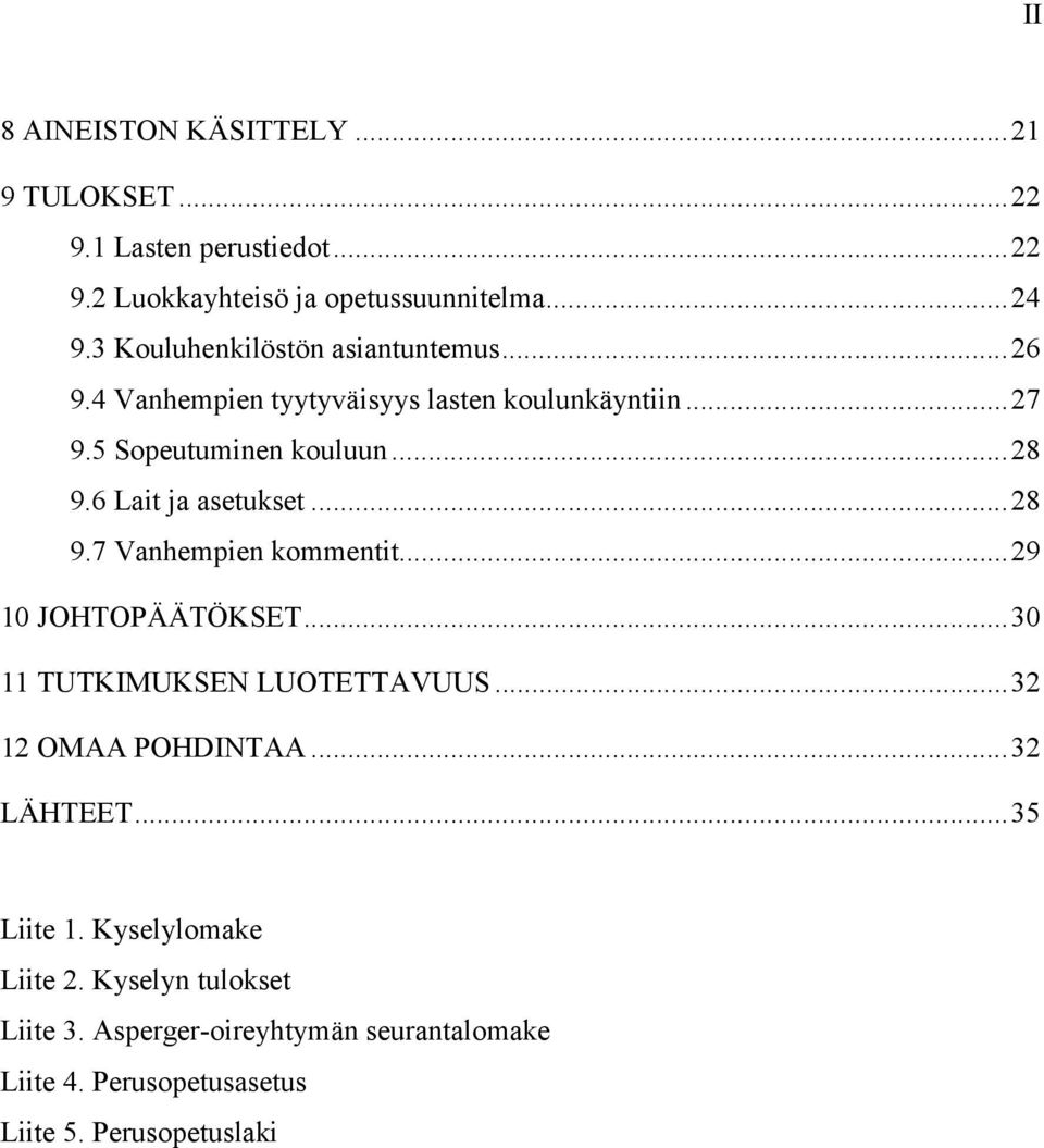 6 Lait ja asetukset...28 9.7 Vanhempien kommentit...29 10 JOHTOPÄÄTÖKSET...30 11 TUTKIMUKSEN LUOTETTAVUUS...32 12 OMAA POHDINTAA.