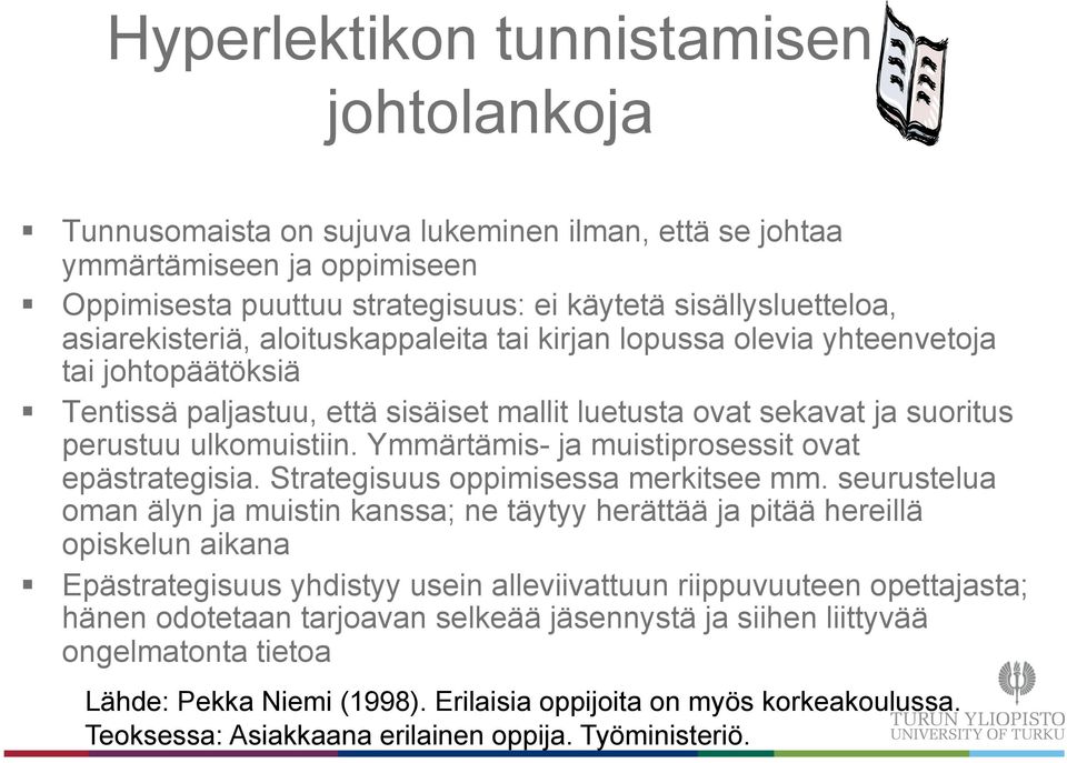 Ymmärtämis- ja muistiprosessit ovat epästrategisia. Strategisuus oppimisessa merkitsee mm.