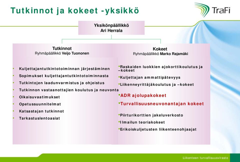 koulutus ja neuvonta Oikaisuvaatimukset Opetussuunnitelmat Katsastajan tutkinnot Tarkastuslentoasiat Raskaiden luokkien ajokorttikoulutus ja kokeet Kuljettajan