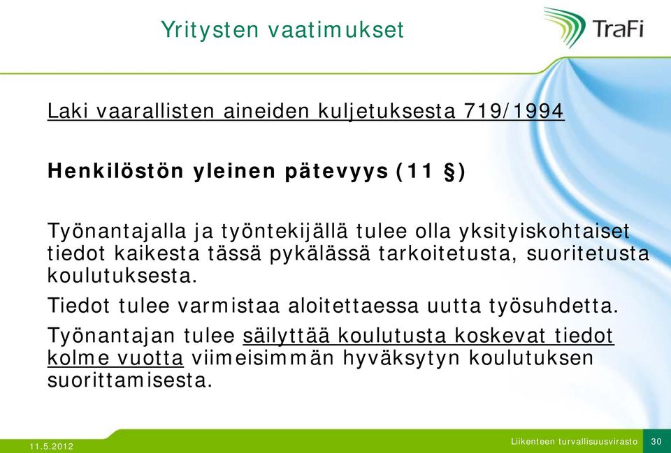 tarkoitetusta, suoritetusta koulutuksesta. Tiedot tulee varmistaa aloitettaessa uutta työsuhdetta.