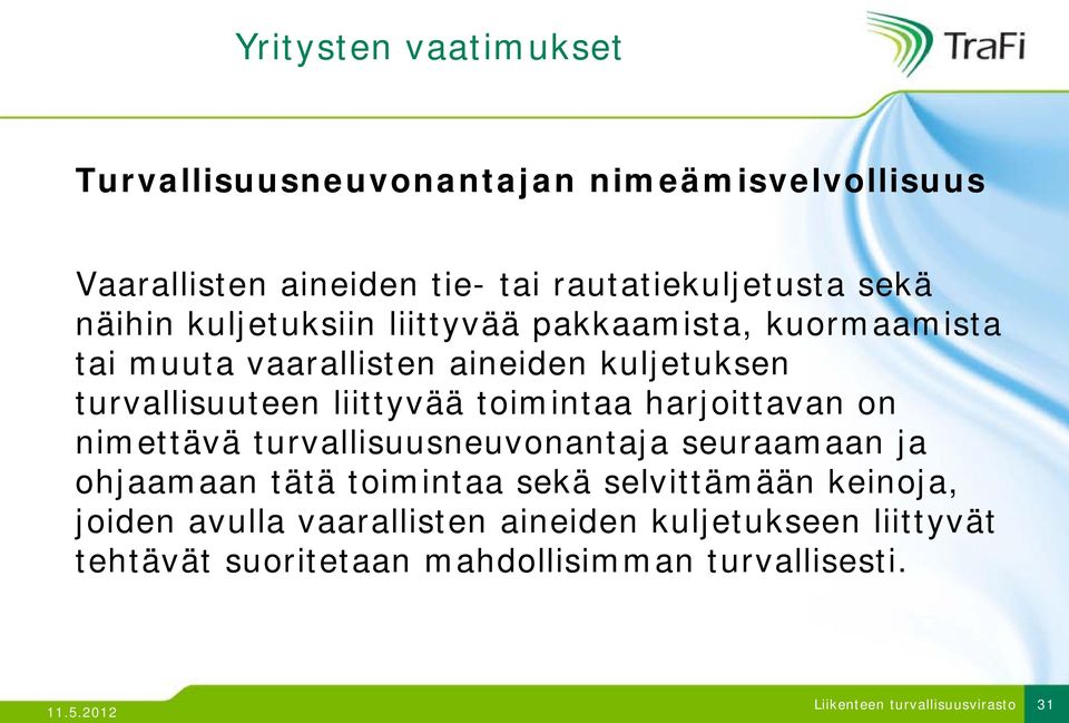 liittyvää toimintaa harjoittavan on nimettävä turvallisuusneuvonantaja seuraamaan ja ohjaamaan tätä toimintaa sekä