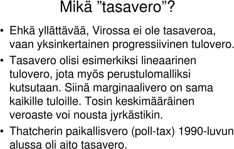 Tasavero olisi esimerkiksi lineaarinen tulovero, jota myös perustulomalliksi kutsutaan.