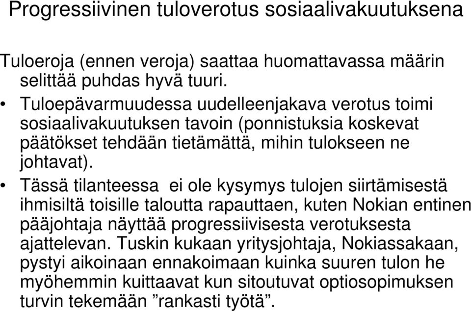 Tässä tilanteessa ei ole kysymys tulojen siirtämisestä ihmisiltä toisille taloutta rapauttaen, kuten Nokian entinen pääjohtaja näyttää progressiivisesta